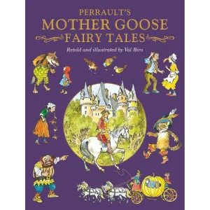 Charles Perrault's Mother Goose Fairy Tales (Fairy Tale Treasuries) Retold By Val Biro