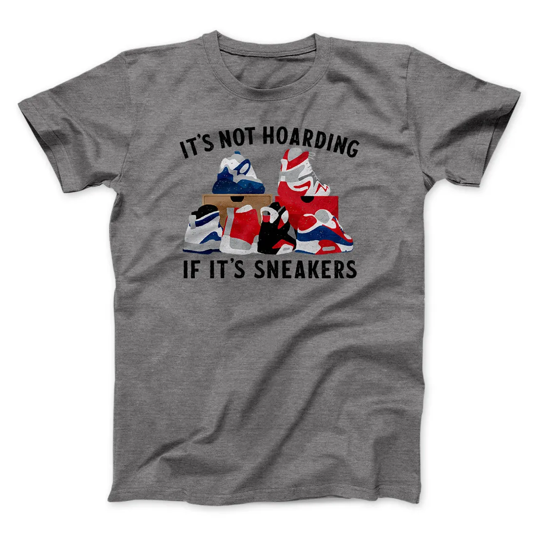 It's Not Hoarding If It's Sneakers Funny Men/Unisex T-Shirt